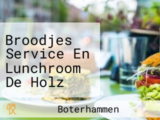 Broodjes Service En Lunchroom De Holz Onze Passie